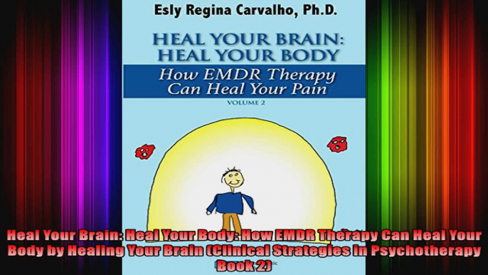 Heal Your Brain Heal Your Body How EMDR Therapy Can Heal Your Body by Healing Your Brain