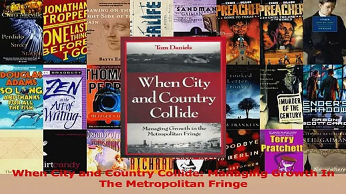 PDF Download  When City and Country Collide Managing Growth In The Metropolitan Fringe Read Online