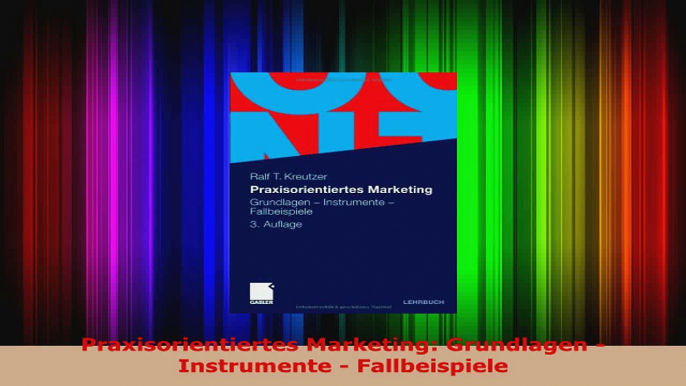 Lesen  Praxisorientiertes Marketing Grundlagen  Instrumente  Fallbeispiele Ebook Frei