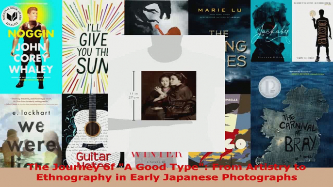 Read  The Journey of A Good Type From Artistry to Ethnography in Early Japanese Photographs EBooks Online