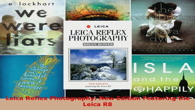 Read  Leica Reflex Photography New Edition Featuring the Leica R8 Ebook Free