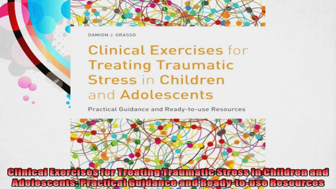 Clinical Exercises for Treating Traumatic Stress in Children and Adolescents Practical