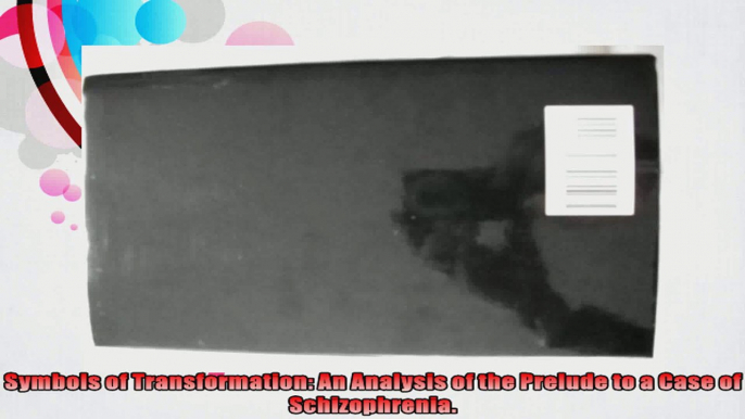 Symbols of Transformation An Analysis of the Prelude to a Case of Schizophrenia