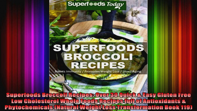 Superfoods Broccoli Recipes Over 30 Quick  Easy Gluten Free Low Cholesterol Whole Foods