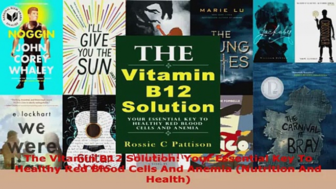 Read  The Vitamin B12 Solution Your Essential Key To Healthy Red Blood Cells And Anemia EBooks Online