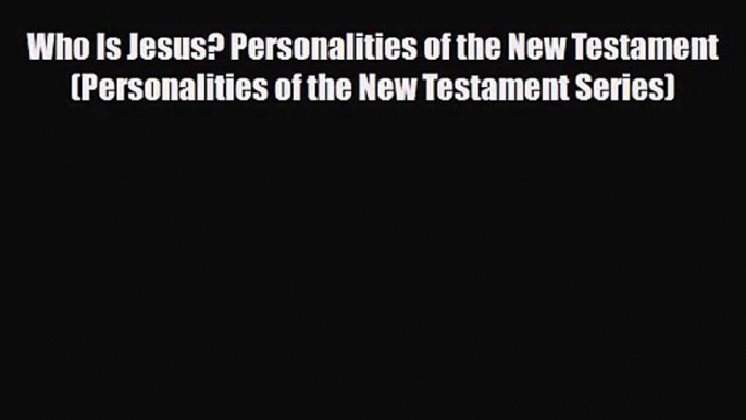 Who Is Jesus? Personalities of the New Testament (Personalities of the New Testament Series)