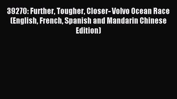 39270: Further Tougher Closer- Volvo Ocean Race (English French Spanish and Mandarin Chinese