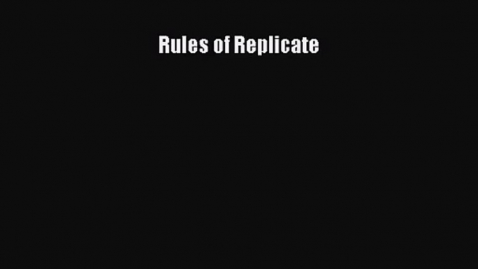 Rules of Replicate [Read] Full Ebook