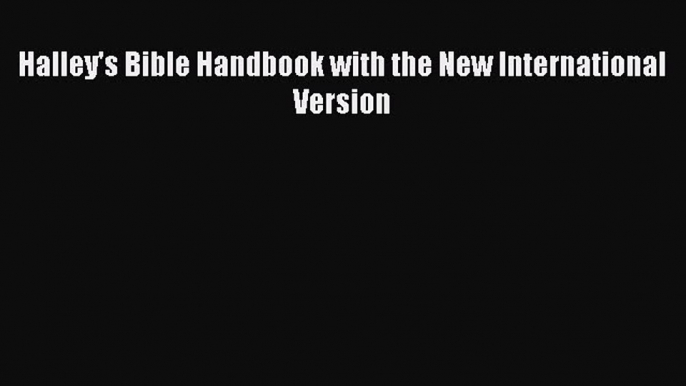 Halley's Bible Handbook with the New International Version [Read] Full Ebook