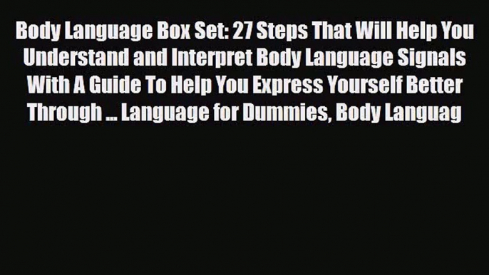 Body Language Box Set: 27 Steps That Will Help You Understand and Interpret Body Language Signals