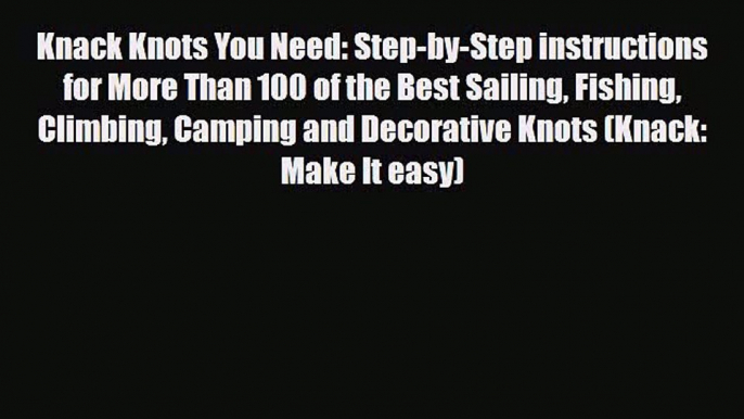 Knack Knots You Need: Step-by-Step instructions for More Than 100 of the Best Sailing Fishing