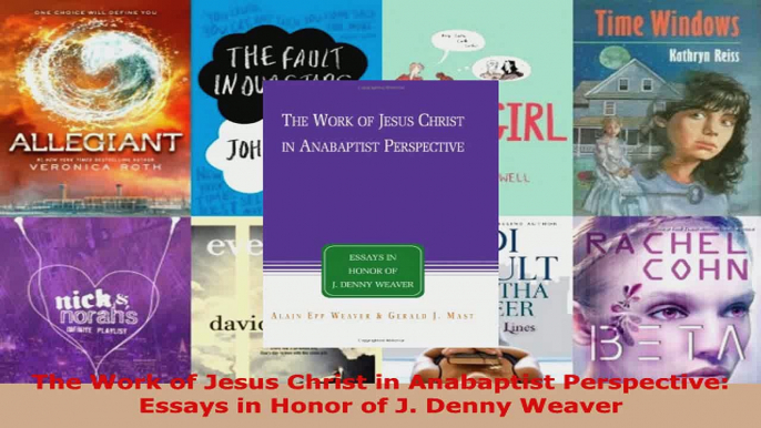 Download  The Work of Jesus Christ in Anabaptist Perspective Essays in Honor of J Denny Weaver Ebook Free