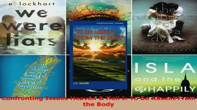 Read  Confronting Issues Heaven  Hell I To Be Absent From the Body Ebook Free