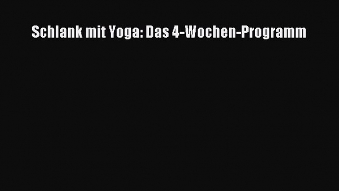 Schlank mit Yoga: Das 4-Wochen-Programm Full Online