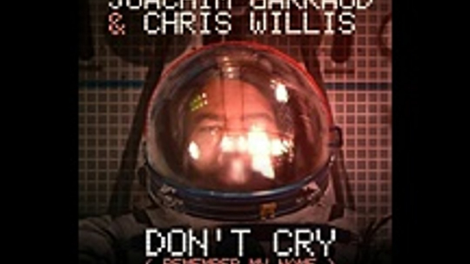 Don’t Cry (Remember My Name) - Joachim Garraud   Chris Willis [Single Premiere]