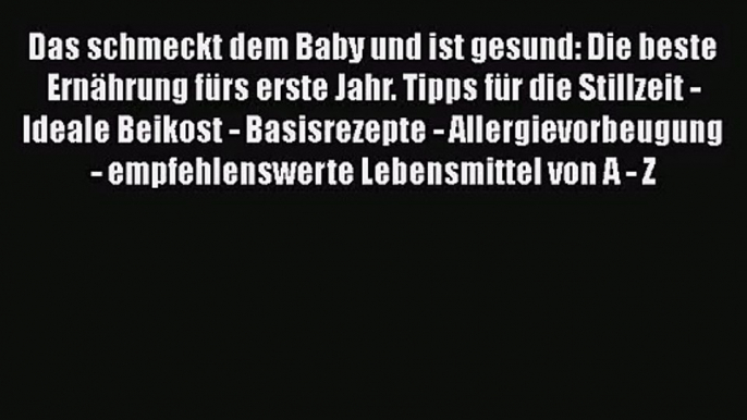 [Read] Das schmeckt dem Baby und ist gesund: Die beste Ernährung fürs erste Jahr. Tipps für