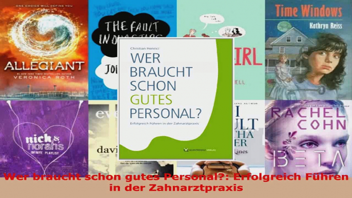 Lesen  Wer braucht schon gutes Personal Erfolgreich Führen in der Zahnarztpraxis Ebook Online