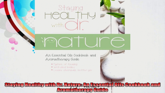 Staying Healthy with Dr Nature An Essential Oils Cookbook and Aromatherapy Guide