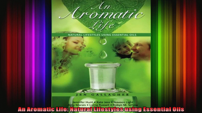 An Aromatic Life Natural Lifestyles using Essential Oils