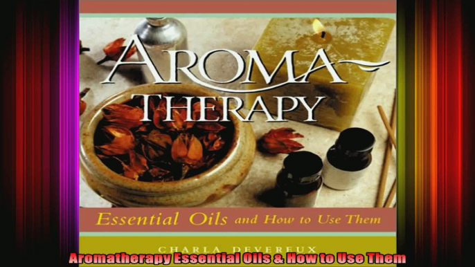 Aromatherapy Essential Oils  How to Use Them