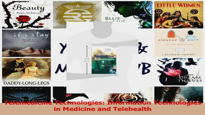 Telemedicine Technologies Information Technologies in Medicine and Telehealth Read Online