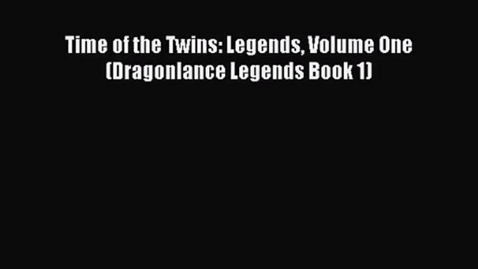 Time of the Twins: Legends Volume One (Dragonlance Legends Book 1) [Read] Online