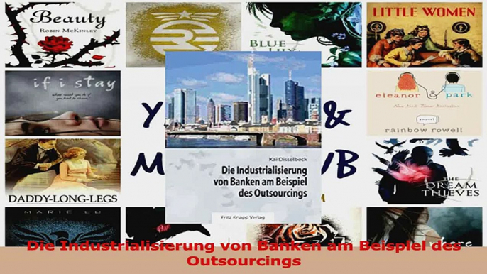 Download  Die Industrialisierung von Banken am Beispiel des Outsourcings Ebook Online