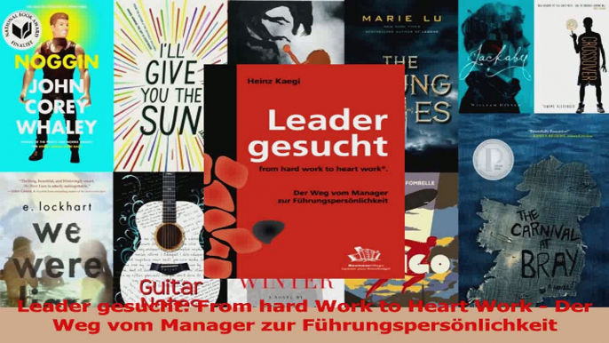 Download  Leader gesucht From hard Work to Heart Work  Der Weg vom Manager zur Ebook Frei