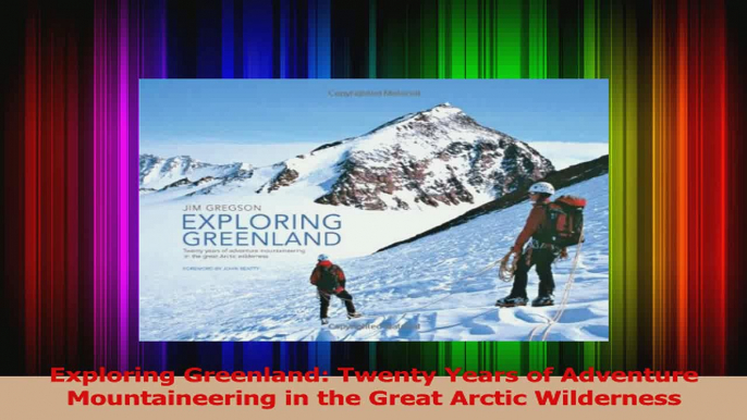 Read  Exploring Greenland Twenty Years of Adventure Mountaineering in the Great Arctic Ebook Free