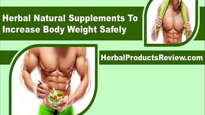 Herbal Natural Supplements To Increase Body Weight Safely