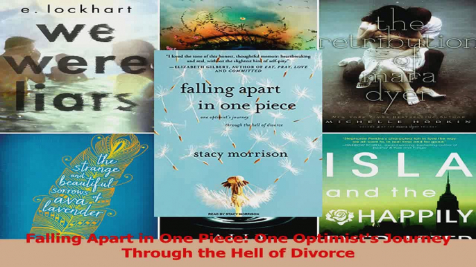 Falling Apart in One Piece One Optimists Journey Through the Hell of Divorce Read Online