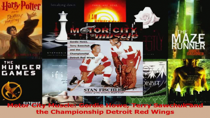 Read  Motor City Muscle Gordie Howe Terry Sawchuk and the Championship Detroit Red Wings Ebook Free