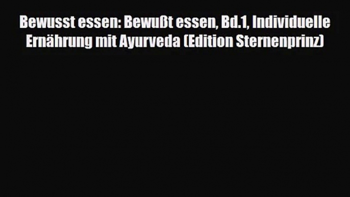 Bewusst essen: Bewußt essen Bd.1 Individuelle Ernährung mit Ayurveda (Edition Sternenprinz)