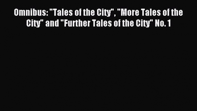 Omnibus: Tales of the City More Tales of the City and Further Tales of the City No. 1 [Download]