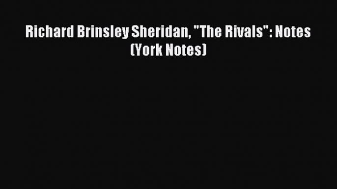 Richard Brinsley Sheridan The Rivals: Notes (York Notes) [Read] Online