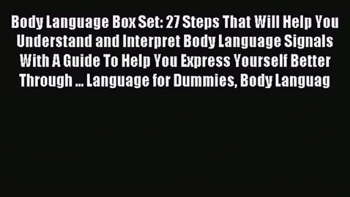 Body Language Box Set: 27 Steps That Will Help You Understand and Interpret Body Language Signals