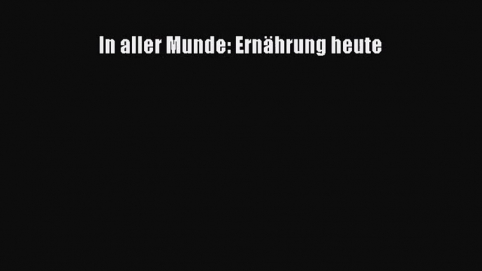 In aller Munde: Ernährung heute PDF Download kostenlos