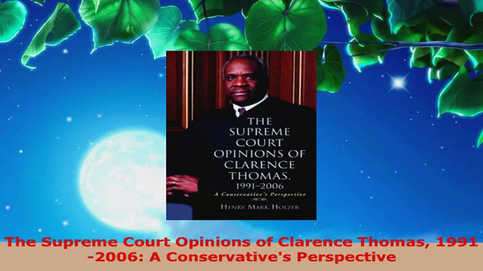 Read  The Supreme Court Opinions of Clarence Thomas 19912006 A Conservatives Perspective EBooks Online