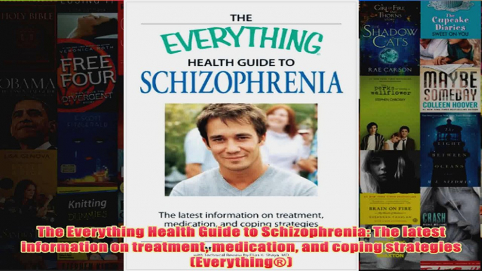 The Everything Health Guide to Schizophrenia The latest information on treatment