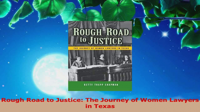 Read  Rough Road to Justice The Journey of Women Lawyers in Texas Ebook Free