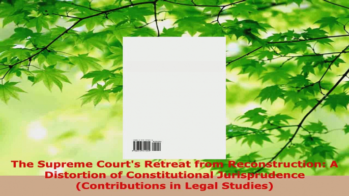 Read  The Supreme Courts Retreat from Reconstruction A Distortion of Constitutional EBooks Online