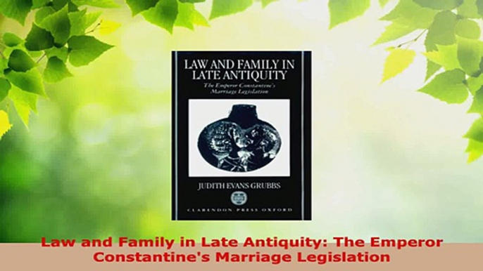 Read  Law and Family in Late Antiquity The Emperor Constantines Marriage Legislation EBooks Online