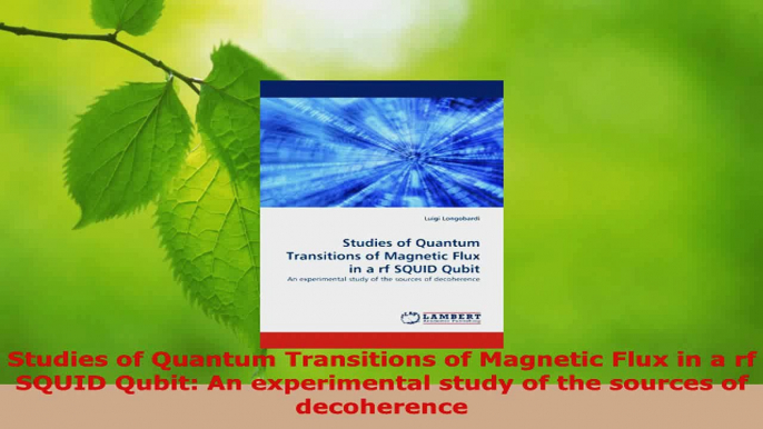 Read  Studies of Quantum Transitions of Magnetic Flux in a rf SQUID Qubit An experimental study PDF Free