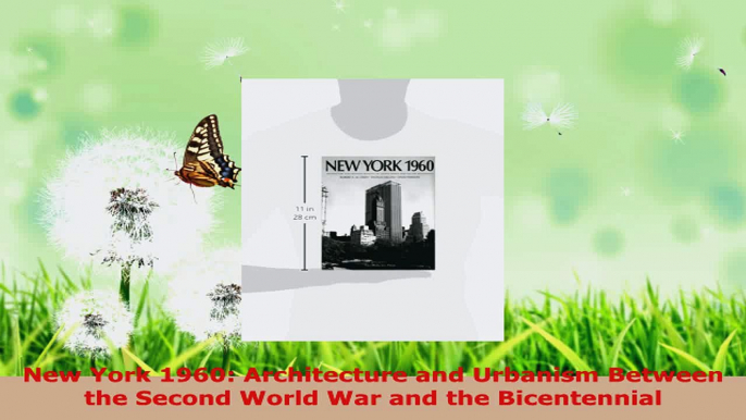 Read  New York 1960 Architecture and Urbanism Between the Second World War and the Bicentennial EBooks Online