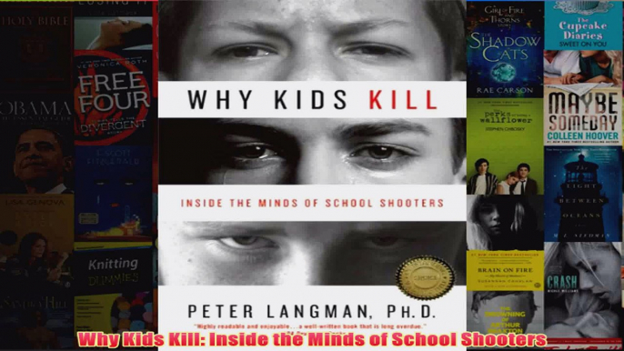 Why Kids Kill Inside the Minds of School Shooters