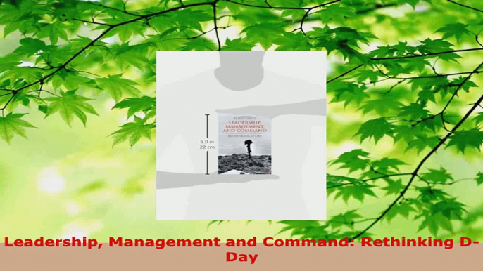 Read  Leadership Management and Command Rethinking DDay EBooks Online