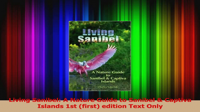 PDF Download  Living Sanibel A Nature Guide to Sanibel  Captiva Islands 1st first edition Text Only Read Full Ebook