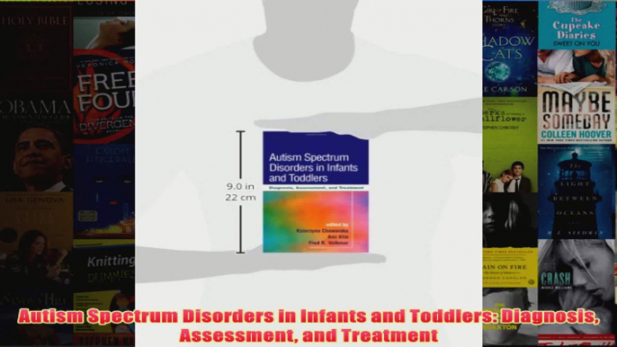 Autism Spectrum Disorders in Infants and Toddlers Diagnosis Assessment and Treatment