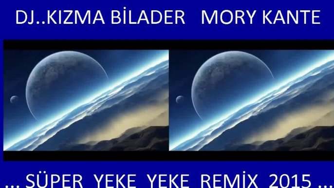 Mory kante - Süper Yeke Yeke Remix 2015 Dj Kızma Bilader