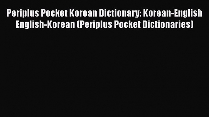 Periplus Pocket Korean Dictionary: Korean-English English-Korean (Periplus Pocket Dictionaries)